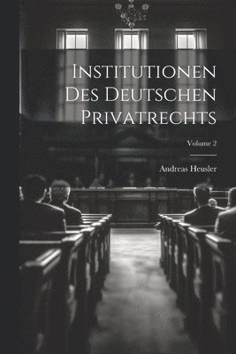 Andreas Heusler - Institutionen Des Deutschen Privatrechts; Volume 2, Häftad