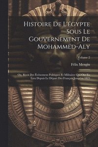bokomslag Histoire De L'gypte Sous Le Gouvernement De Mohammed-Aly