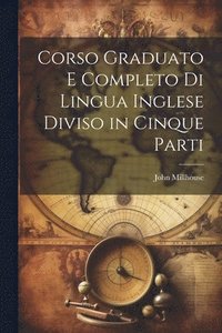 bokomslag Corso Graduato E Completo Di Lingua Inglese Diviso in Cinque Parti