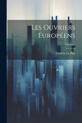 bokomslag Les Ouvriers Europens; Volume 5