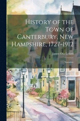 bokomslag History of the Town of Canterbury, New Hampshire, 1727-1912