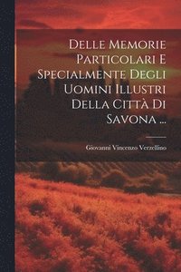 bokomslag Delle Memorie Particolari E Specialmente Degli Uomini Illustri Della Citt Di Savona ...