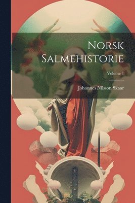 bokomslag Norsk Salmehistorie; Volume 1