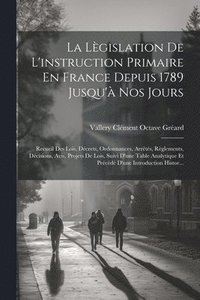 bokomslag La Lgislation De L'instruction Primaire En France Depuis 1789 Jusqu' Nos Jours