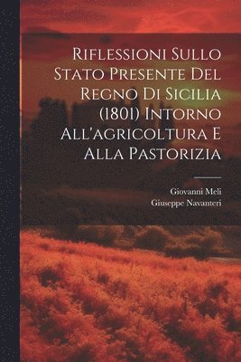 Riflessioni Sullo Stato Presente Del Regno Di Sicilia (1801) Intorno All'agricoltura E Alla Pastorizia