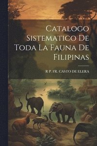 bokomslag Catalogo Sistematico De Toda La Fauna De Filipinas