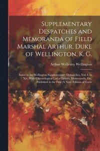 bokomslag Supplementary Despatches and Memoranda of Field Marshal Arthur, Duke of Wellington, K. G.: Index to the Wellington Supplementary Despatches, Vol. I. t