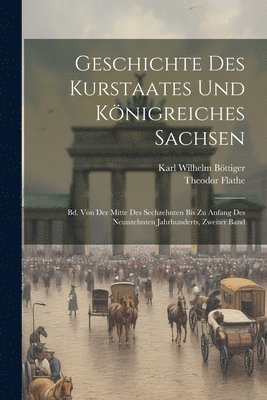 Geschichte Des Kurstaates Und Knigreiches Sachsen 1