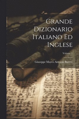 Giuseppe Marco Antonio Baretti - Grande Dizionario Italiano Ed Inglese; Volume 1, Häftad