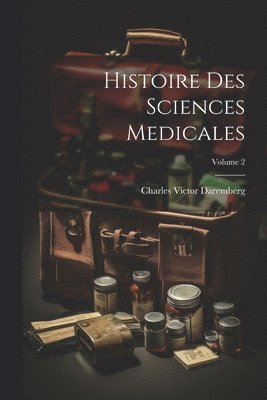 Charles Victor Daremberg - Histoire Des Sciences Medicales; Volume 2, Häftad