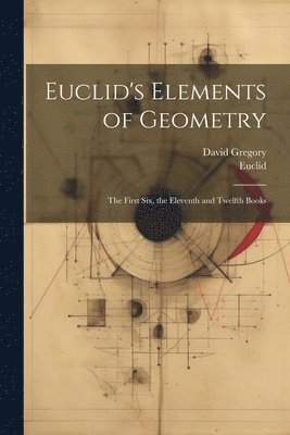 Euclid, David Gregory - Euclid's Elements of Geometry, Häftad