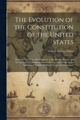 Sydney George Fisher - Evolution of the Constitution of the United States, Häftad