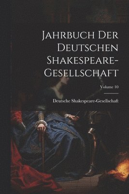 bokomslag Jahrbuch Der Deutschen Shakespeare-Gesellschaft; Volume 10