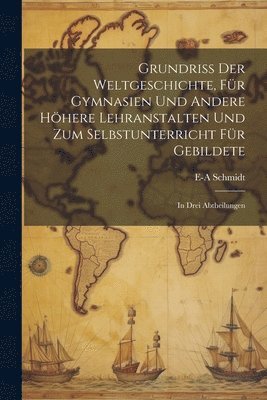 bokomslag Grundriss Der Weltgeschichte, Fr Gymnasien Und Andere Hhere Lehranstalten Und Zum Selbstunterricht Fr Gebildete