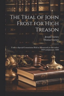 bokomslag The Trial of John Frost for High Treason