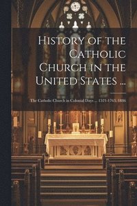 bokomslag History of the Catholic Church in the United States ...