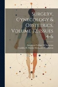 bokomslag Surgery, Gynecology & Obstetrics, Volume 32, issues 4-6