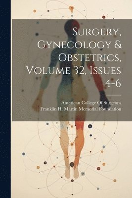 Surgery, Gynecology & Obstetrics, Volume 32, issues 4-6 1