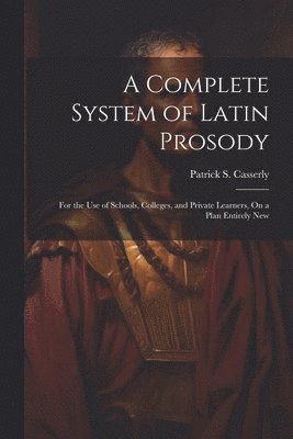 bokomslag Complete System of Latin Prosody
