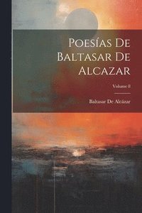 bokomslag Poesas De Baltasar De Alcazar; Volume 8