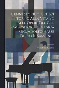 bokomslag Cenni Storico-critici Intorno Alla Vita Ed Alle Opere Del Cel. Compositore Di Musica Gio. Adolfo Hasse Detto Il Sassone...