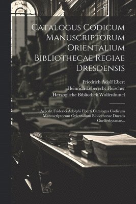 Heinrich Leberecht Fleischer - Catalogus Codicum Manuscriptorum Orientalium Bibliothecae Regiae Dresdensis, Häftad