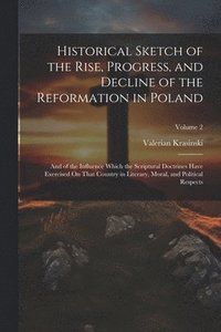 bokomslag Historical Sketch of the Rise, Progress, and Decline of the Reformation in Poland