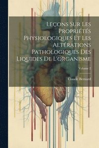 bokomslag Leons Sur Les Proprits Physiologiques Et Les Altrations Pathologiques Des Liquides De L'organisme; Volume 2