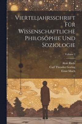 Vierteljahrsschrift Fr Wissenschaftliche Philosophie Und Soziologie; Volume 2 1