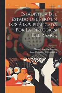 bokomslag Estadistica Del Estado Del Per En 1878  1879 Publicada Por La Direccin Del Ramo...