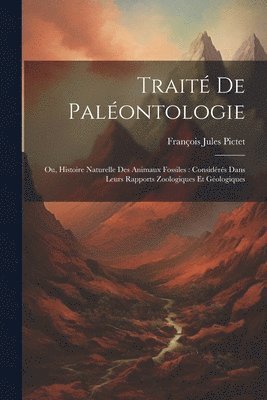 François Jules Pictet - Traité De Paléontologie, Häftad