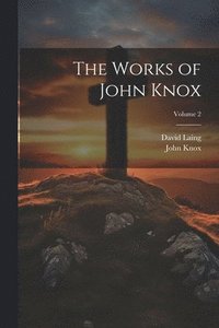 bokomslag The Works of John Knox; Volume 2