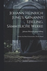 bokomslag Johann Heinrich Jung's, Genannt Stilling, Smmtliche Werke