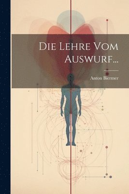 Die Lehre vom Auswurf... 1