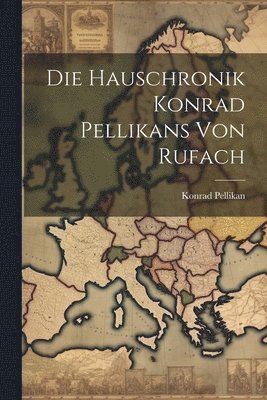 bokomslag Die Hauschronik Konrad Pellikans von Rufach