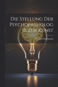 bokomslag Die Stellung der Psychopathologie zur Kunst