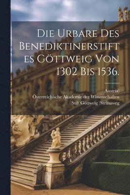 bokomslag Die Urbare des Benediktinerstiftes Gttweig von 1302 bis 1536.