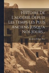 bokomslag Histoire De L'algérie Depuis Les Temps Les Plus Anciens Jusqu'a Nos Jours...