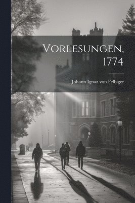 Vorlesungen, 1774 1