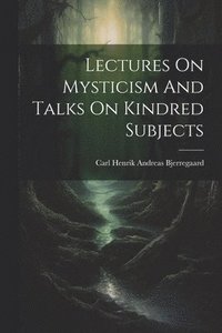 bokomslag Lectures On Mysticism And Talks On Kindred Subjects