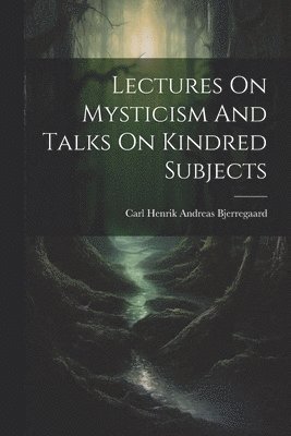 Lectures On Mysticism And Talks On Kindred Subjects 1