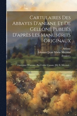 bokomslag Cartulaires Des Abbayes D'aniane Et De Gellone Publis D'aprs Les Manuscrits Originaux