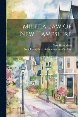 New Hampshire, New Hampshire Adjutant-General's Offic - Militia Law Of New Hampshire, Häftad