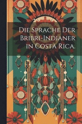 Anonymous - Sprache der Bribri-Indianer in Costa Rica., Häftad
