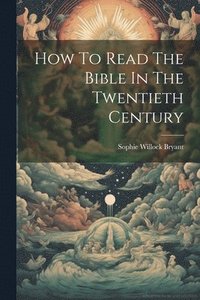bokomslag How To Read The Bible In The Twentieth Century
