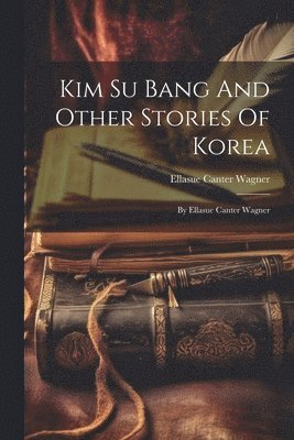 Kim Su Bang And Other Stories Of Korea 1