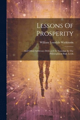 William Lonsdale Watkinson - Lessons Of Prosperity, Häftad