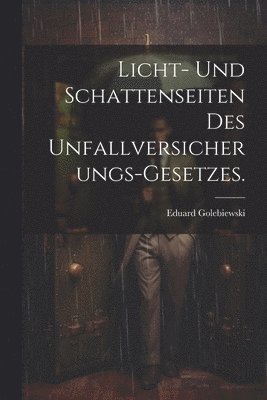 bokomslag Licht- und Schattenseiten des Unfallversicherungs-Gesetzes.