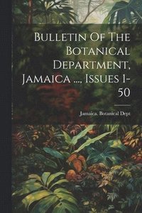 bokomslag Bulletin Of The Botanical Department, Jamaica ..., Issues 1-50
