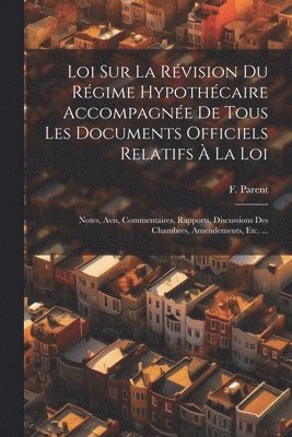 Loi Sur La Rvision Du Rgime Hypothcaire Accompagne De Tous Les Documents Officiels Relatifs  La Loi 1